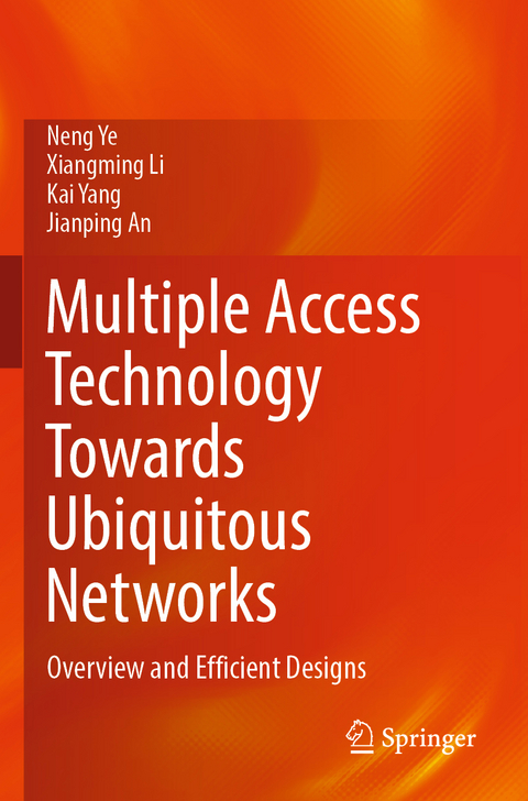 Multiple Access Technology Towards Ubiquitous Networks - Neng Ye, Xiangming Li, Kai Yang, Jianping An