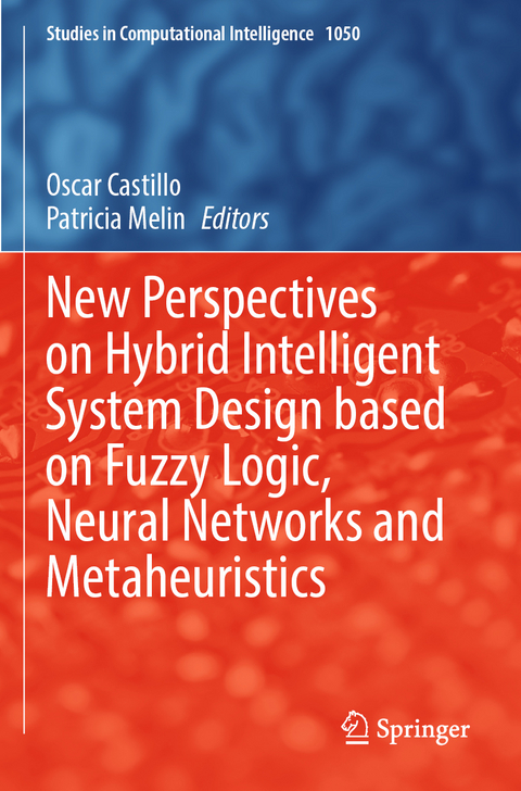 New Perspectives on Hybrid Intelligent System Design based on Fuzzy Logic, Neural Networks and Metaheuristics - 