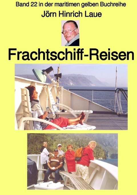 maritime gelbe Reihe bei Jürgen Ruszkowski / Frachtschiff-Reisen – Band 22 in der maritimen gelben Buchreihe – Farbe – bei Jürgen Ruszkowski - Jörn Hinrich Laue
