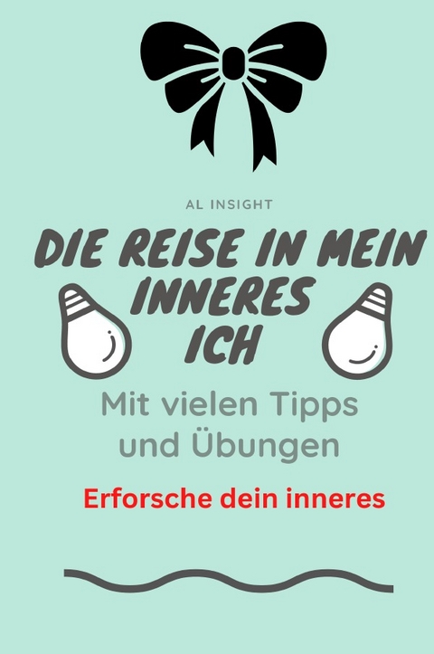 Die Reise in mein inneres Ich mit vielen Tipps und Übungen - Al Insight