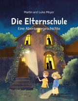 Die Elternschule - Martin Meyer, Luise Meyer