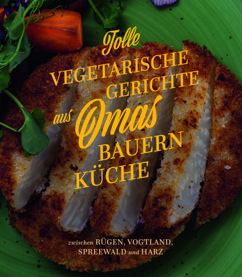 Tolle vegetarische Gerichte aus Omas Bauernküche - 