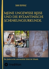 Meine ungewisse Reise und die byzantinische Schenkungsurkunde. - Sami Duymaz