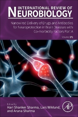 Nanowired Delivery of Drugs and Antibodies for Neuroprotection in Brain Diseases with Co-morbidity Factors Part A - 