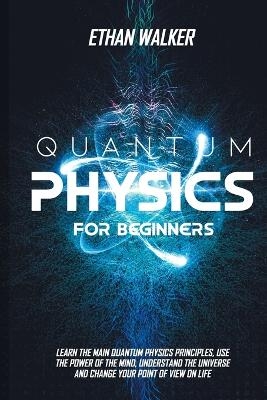 Quantum Physics for Beginners - Ethan Walker