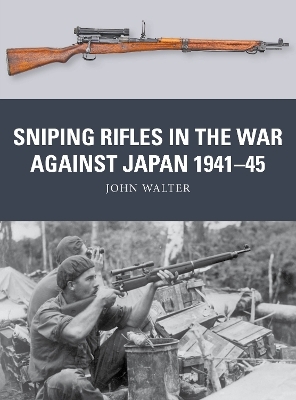 Sniping Rifles in the War Against Japan 1941–45 - John Walter