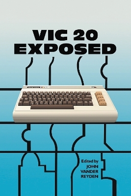 VIC 20 Exposed - John Vender Reyden