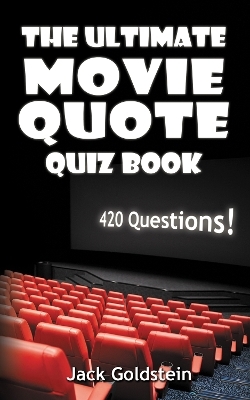 The Ultimate Movie Quote Quiz Book - Jack Goldstein