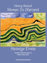 Stones To Harvest / Steinige Ernte - Henry Beissel