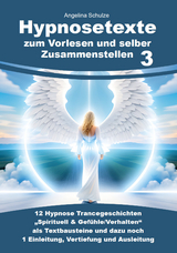 Hypnosetexte zum Vorlesen und selber Zusammenstellen 3 - Angelina Schulze