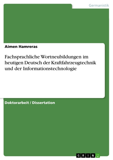 Fachsprachliche Wortneubildungen im heutigen Deutsch der Kraftfahrzeugtechnik und der Informationstechnologie - Aimen Hamreras