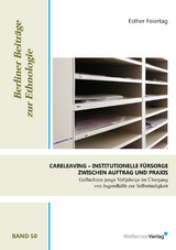 CARELEAVING - Institutionelle Fürsorge zwischen Auftrag und Praxis - Esther Feiertag