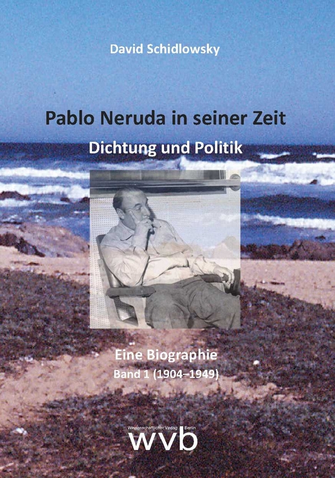 Pablo Neruda in seiner Zeit - David Schidlowsky