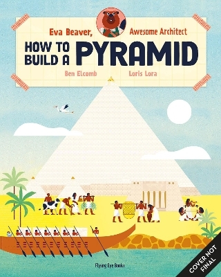 Eva Beaver, Awesome Architect: How to Build a Pyramid - Ben Elcomb