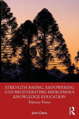 Strength Basing, Empowering and Regenerating Indigenous Knowledge Education - John Davis