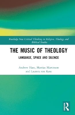 The Music of Theology - Andrew Hass, Mattias Martinson, Laurens ten Kate