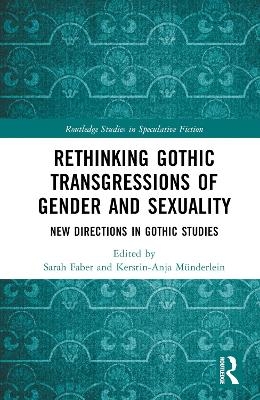 Rethinking Gothic Transgressions of Gender and Sexuality - 