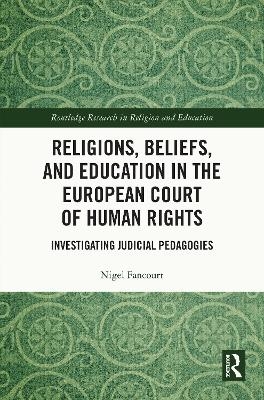 Religions, Beliefs and Education in the European Court of Human Rights - Nigel Fancourt