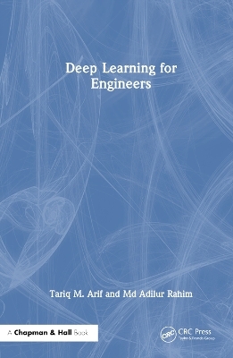 Deep Learning for Engineers - Tariq M. Arif, Md Adilur Rahim