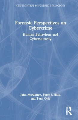 Forensic Perspectives on Cybercrime - John McAlaney, Peter J. Hills, Terri Cole