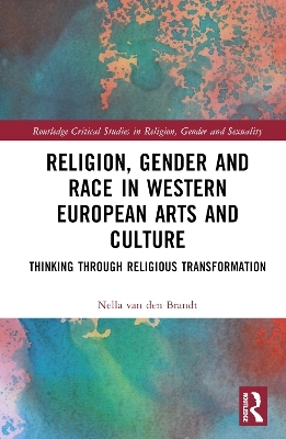 Religion, Gender and Race in Western European Arts and Culture - Nella van den Brandt