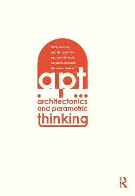 Architectonics and Parametric Thinking - Frank Jacobus, Angie Carpenter, Rachel Smith Loerts, Antonello Nunzio, Francesco Bedeschi