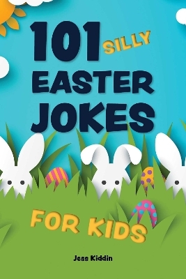 101 Silly Easter Day Jokes for Kids -  Editors of Ulysses P