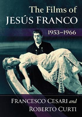 The Films of Jesus Franco, 1953-1966 - Francesco Cesari, Roberto Curti