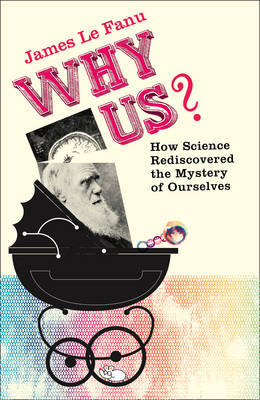 Why Us? -  James Le Fanu