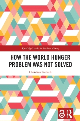 How the World Hunger Problem Was not Solved - Christian Gerlach