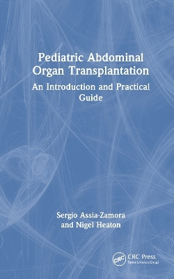 Pediatric Abdominal Organ Transplantation - Sergio Assia-Zamora, Nigel Heaton