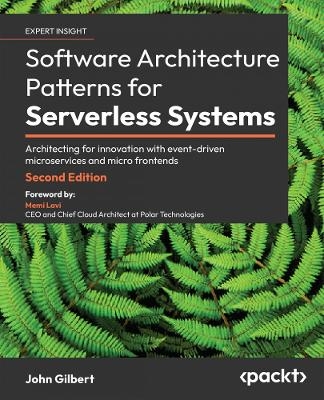 Software Architecture Patterns for Serverless Systems - John Gilbert