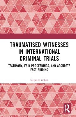 Traumatised Witnesses in International Criminal Trials - Suzanne Schot