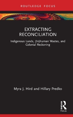 Extracting Reconciliation - Myra J. Hird, Hillary Predko