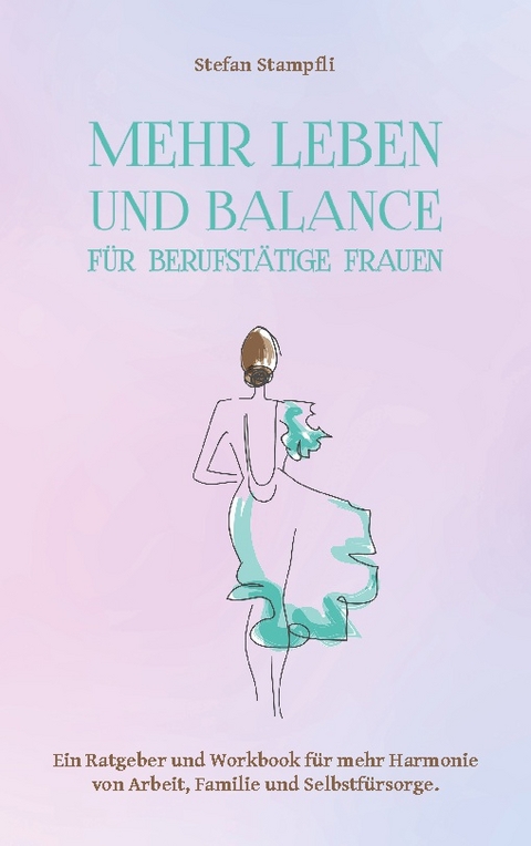 Mehr Leben und Balance für berufstätige Frauen - Stefan Stampfli