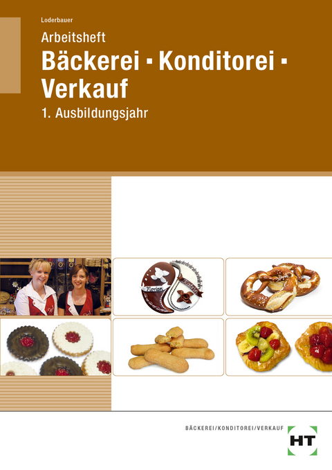 Arbeitsheft Bäckerei - Konditorei - Verkauf - Josef Loderbauer