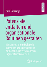 Potenziale entfalten und organisationale Routinen gestalten - Sina Grosskopf