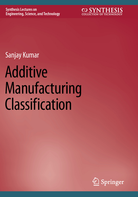 Additive Manufacturing Classification - Sanjay Kumar