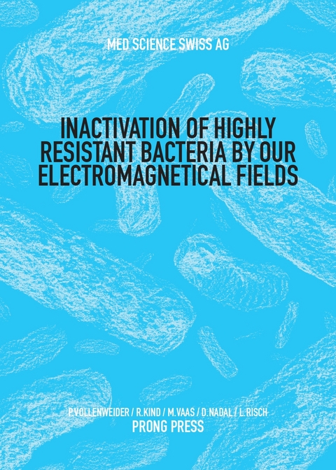 Inactivation of Highly Resistant Bacteria by our Electromagnetical Fields - Pierre Vollenweider, Raymond Kind, David Nadal, Josef Vaas, Lorenz Risch