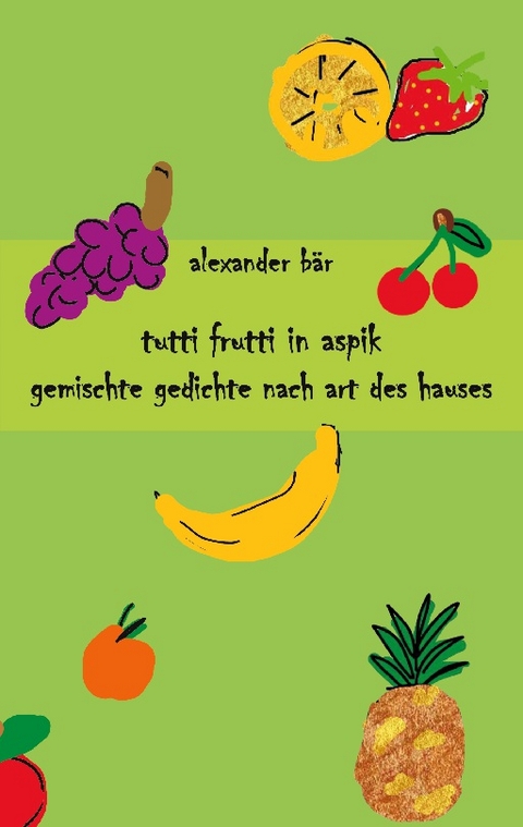 Tutti Frutti in Aspik - Alexander Bär