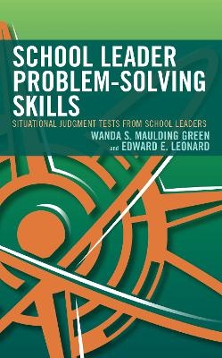 School Leader Problem-Solving Skills - Wanda S. Maulding Green, Edward E. Leonard