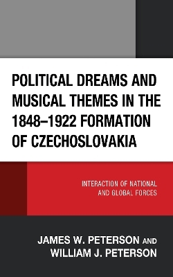 Political Dreams and Musical Themes in the 1848–1922 Formation of Czechoslovakia - James W. Peterson, William J. Peterson