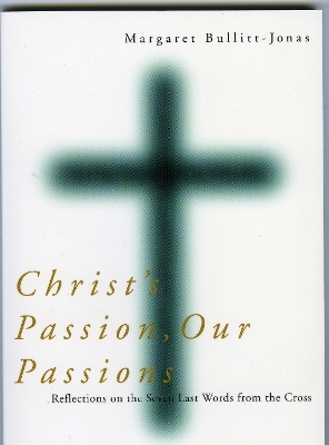 Christ's Passion, Our Passions - Margaret Bullitt-Jonas