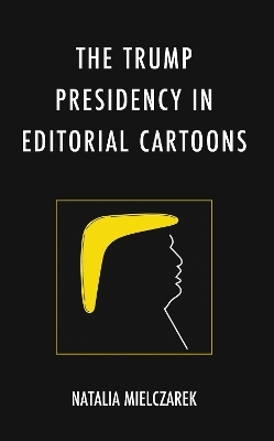 The Trump Presidency in Editorial Cartoons - Natalia Mielczarek