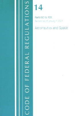 Code of Federal Regulations, Title 14 Aeronautics and Space 60-109, Revised as of January 1, 2021 -  Office of The Federal Register (U.S.)