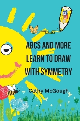 ABCs and More Learn to Draw with Symmetry - Cathy McGough