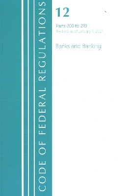 Code of Federal Regulations, Title 12 Banks and Banking 200-219, Revised as of January 1, 2021 -  Office of The Federal Register (U.S.)