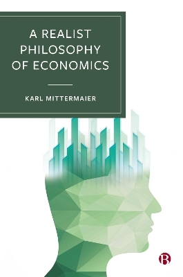 A Realist Philosophy of Economics - Karl Mittermaier