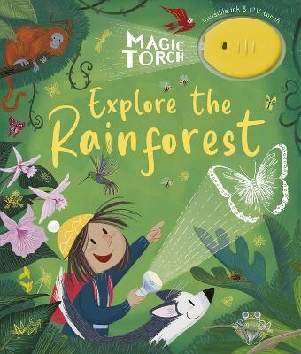 Magic Torch: Explore the Rainforest - Stephanie Stansbie