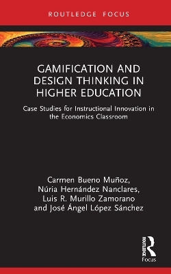 Gamification and Design Thinking in Higher Education - Carmen Bueno Muñoz, Núria Hernández Nanclares, Luis R. Murillo Zamorano, José Ángel López Sánchez